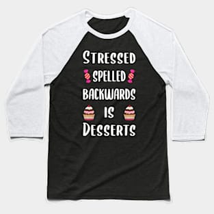 Stressed spelled backwards is desserts Baseball T-Shirt